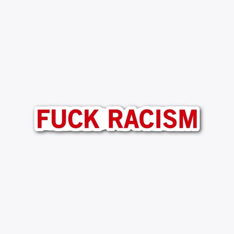 Fuck Racism Sticker