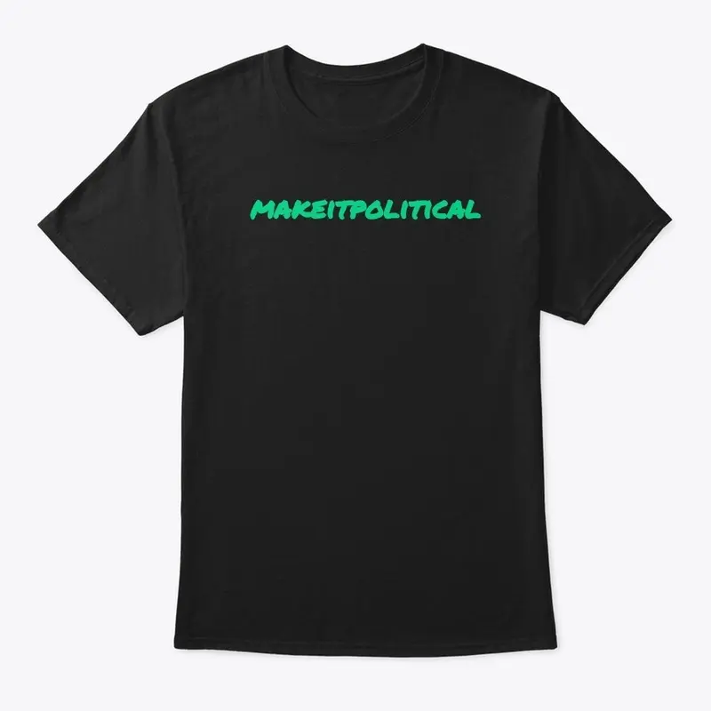 MakeitPolitical tee 