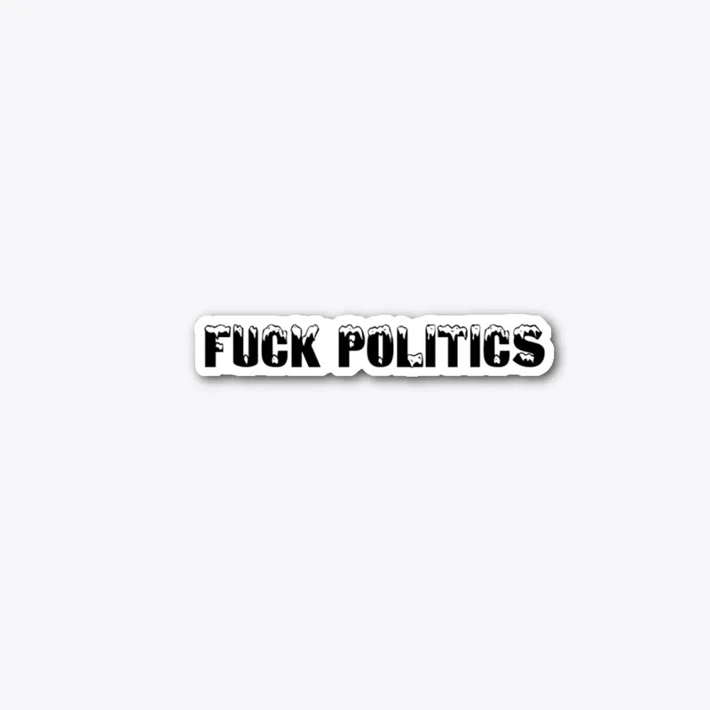 Fuck Politics Sticker