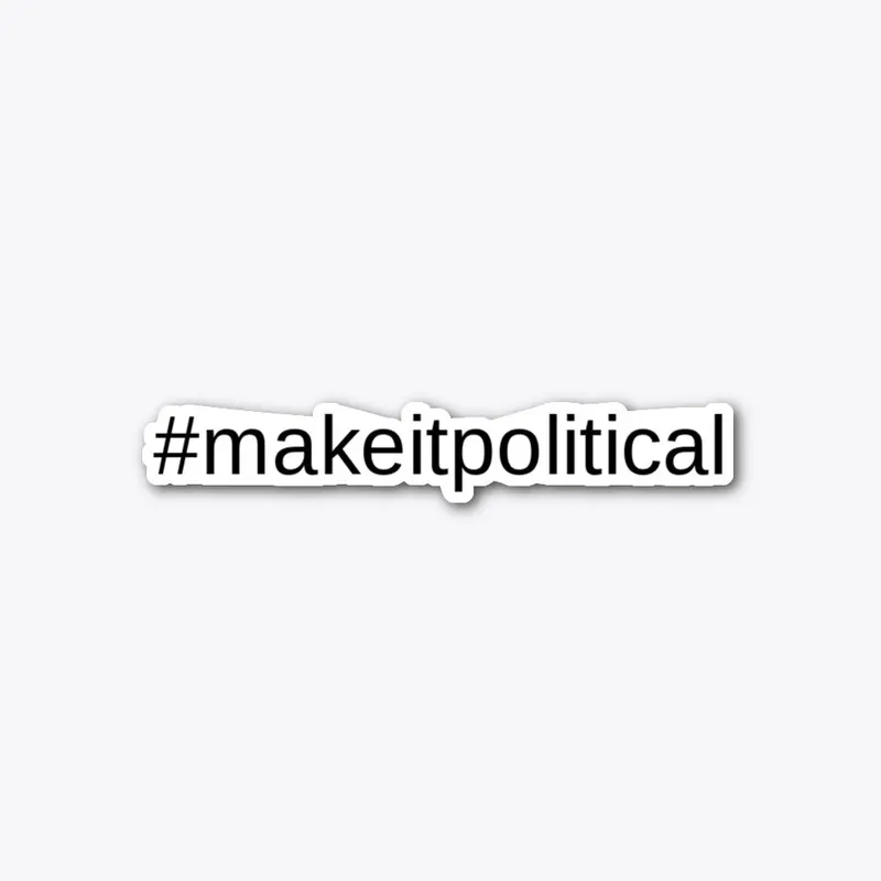 #makeitpolitical sticker