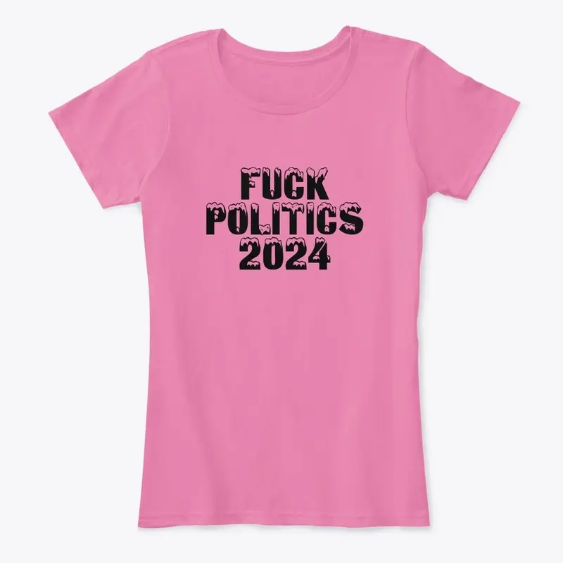 Fuck Politics 2024 